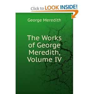    The Works of George Meredith, Volume IV George Meredith Books