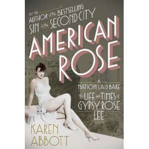  Rose A Nation Laid Bare The Life and Times of Gypsy Rose Lee 