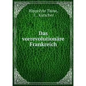   ¤re Frankreich L . Katscher Hippolyte Taine  Books