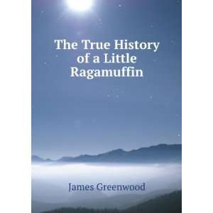   History of a Little Ragamuffin James Greenwood  Books