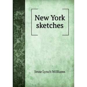  New York sketches Jesse Lynch Williams Books