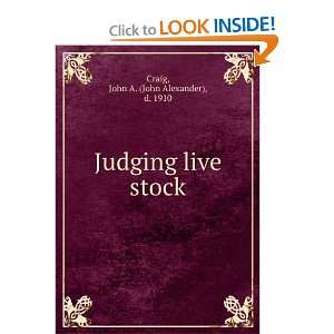   : Judging live stock: John A. (John Alexander), d. 1910 Craig: Books