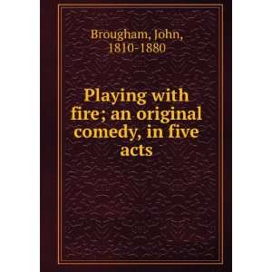   with fire : an original comedy, in five acts,: John Brougham: Books