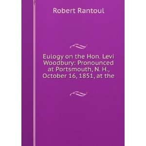  Eulogy on the Hon. Levi Woodbury, pronounced at Portsmouth 