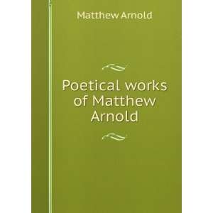   Poetical works of Matthew Arnold [microform]. Matthew Arnold Books