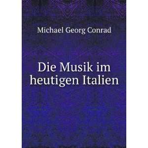  Die Musik im heutigen Italien Michael Georg Conrad Books