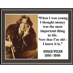 Oscar Wilde When I Was Young, I Thought Money Was The Know It Is 