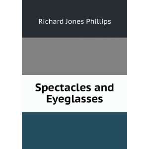  Spectacles and Eyeglasses Richard Jones Phillips Books