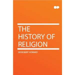  The History of Religion Sir Robert Howard Books