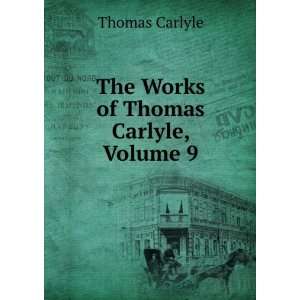    The Works of Thomas Carlyle, Volume 9 Thomas Carlyle Books