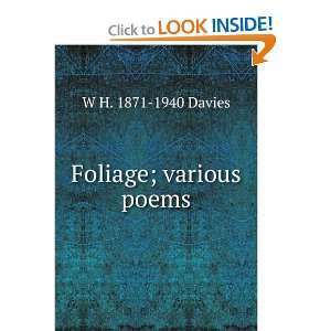  Foliage; various poems: W H. 1871 1940 Davies: Books