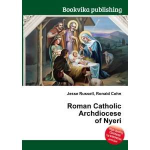   Roman Catholic Archdiocese of Nyeri Ronald Cohn Jesse Russell Books